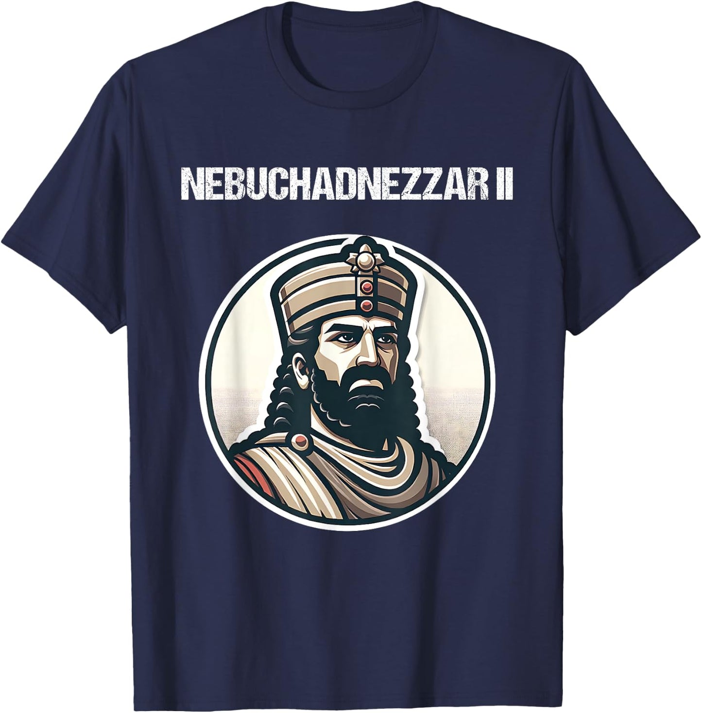 Nebuchadnezzar II Neo-Babylonian Empire Mesopotamian History T-Shirt - T-Shirt | Navy