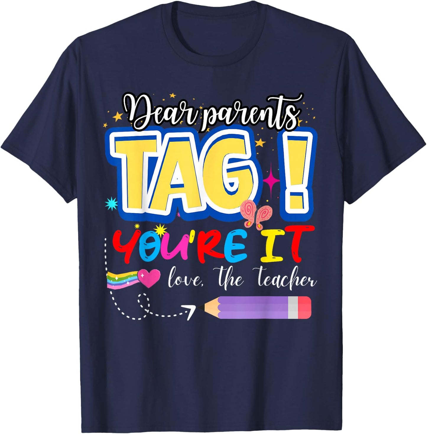Dear Parents Tag You're It Love Teachers Last Day of School T-Shirt - T-Shirt | Navy