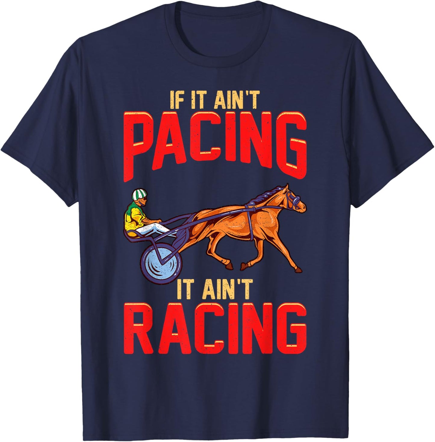 Harness Racing If It Ain't Pacing It Ain't Racing T-Shirt - T-Shirt | Navy