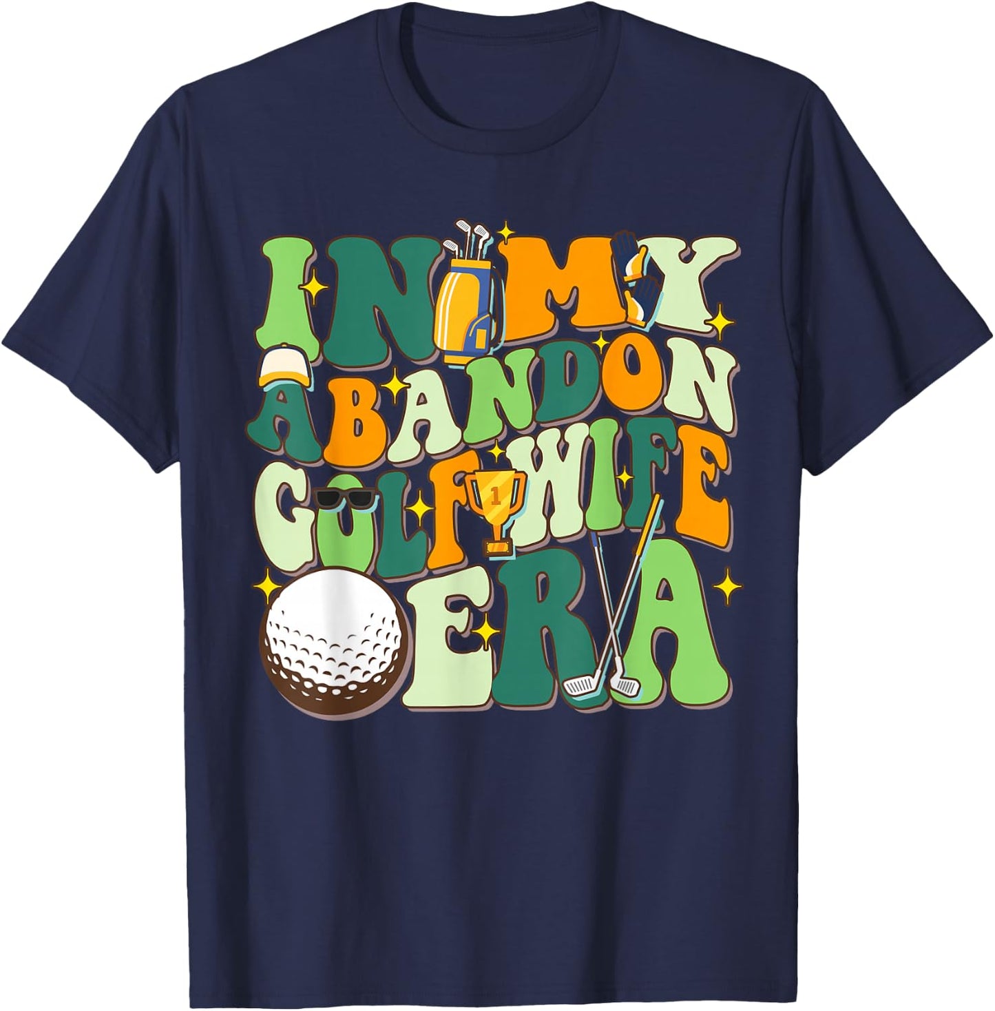 In My Abandoned Golf Wife Era Funny Golf Gift T-Shirt - T-Shirt | Navy