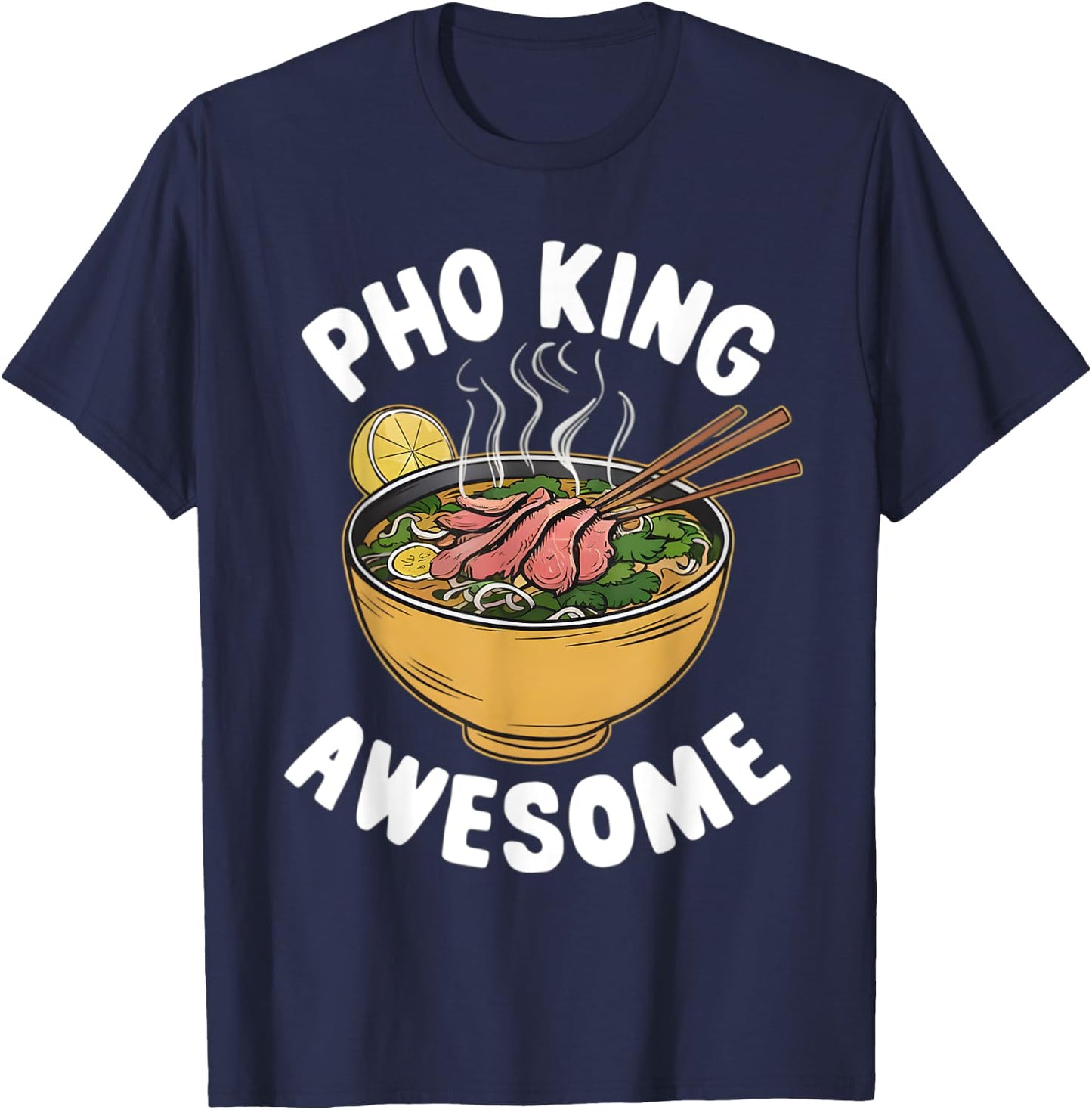 Pho King Awesome Funny Vietnamese Cuisine Vietnam Noodle T-Shirt - T-Shirt | Navy