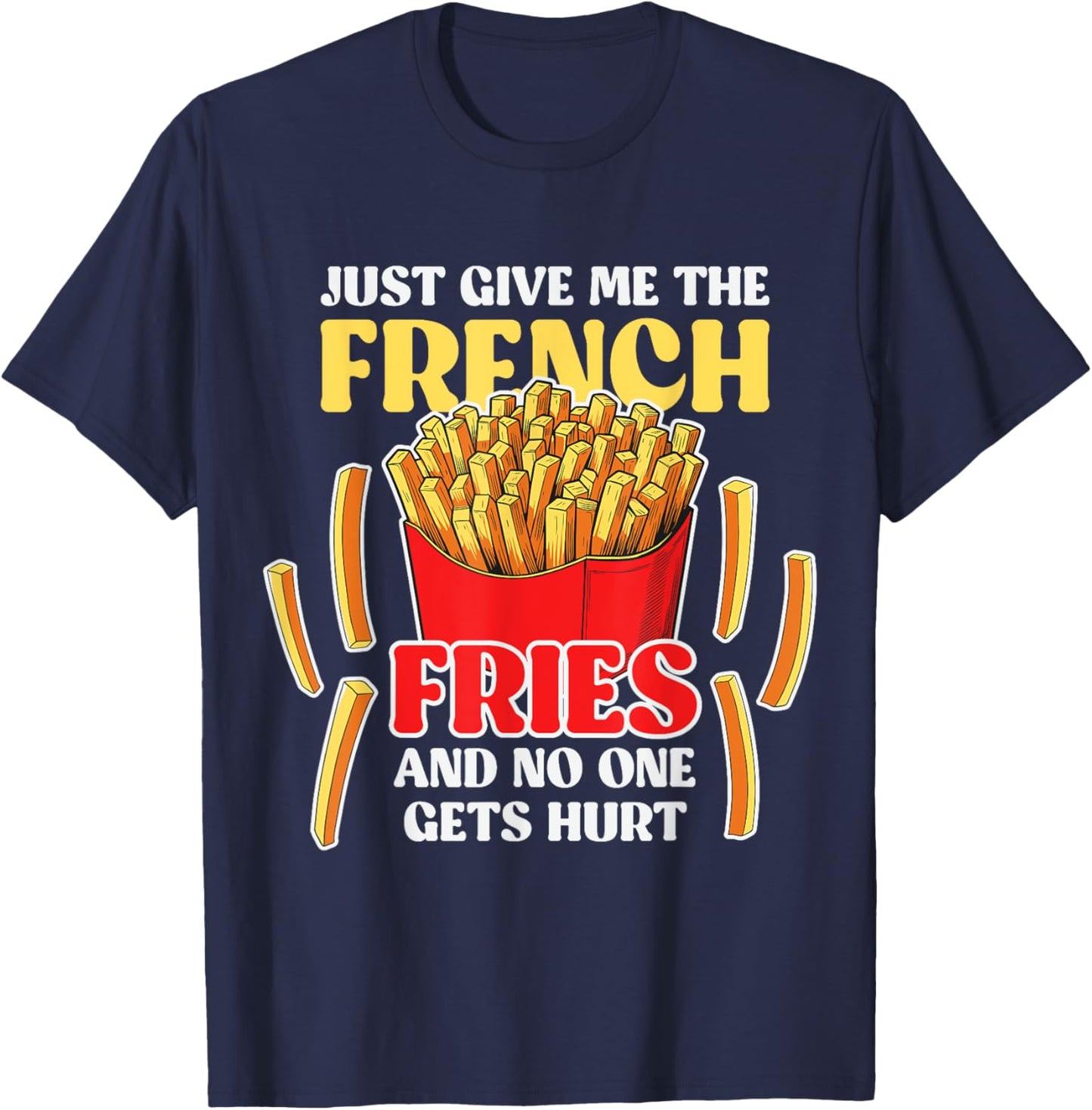 Just Give Me The French Fries - Fast Food Lover French Fry T-Shirt - T-Shirt | Navy
