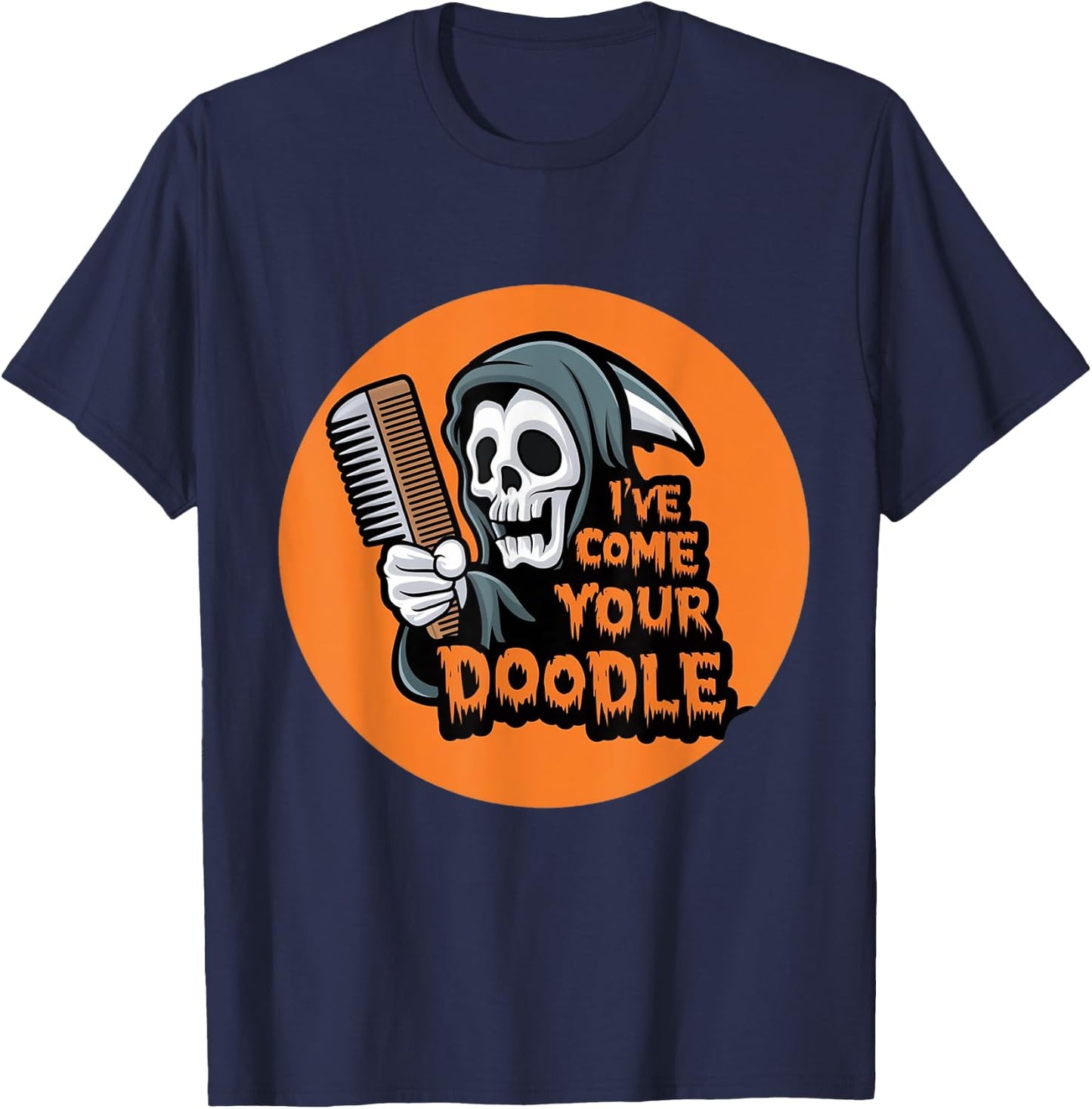 Funny Dog halloween Groomer I've Come for Your Doodle Dog T-Shirt - T-Shirt | Navy