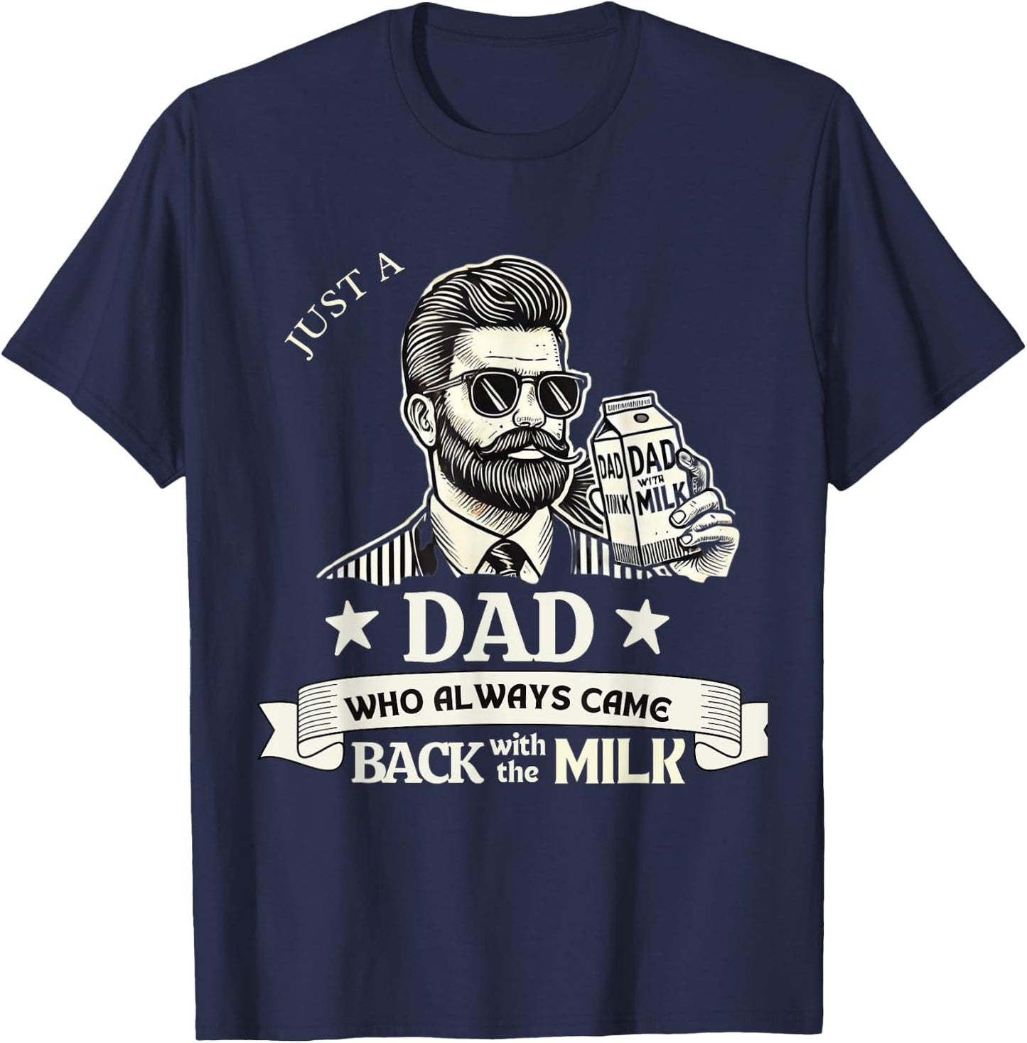 Just A Dad Who Always Comes Back With The Milk T-Shirt - T-Shirt | Navy