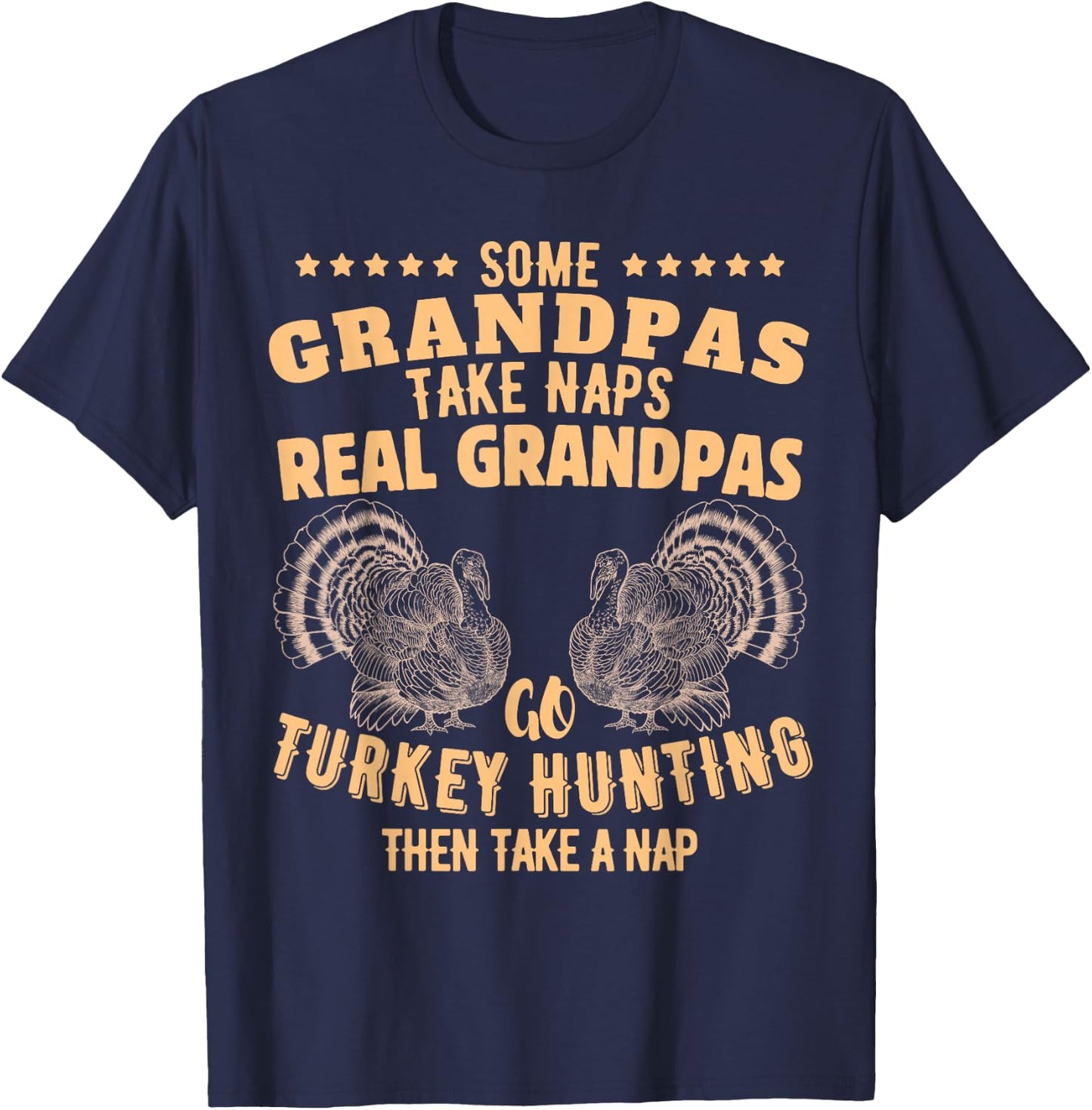 Some Grandpas Take Naps Real Grandpas Go Turkey Hunting T-Shirt - T-Shirt | Navy