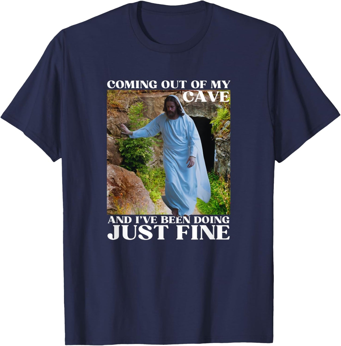 Jesus Meme Coming Out Of My Cave And I've Been T-Shirt - T-Shirt | Navy