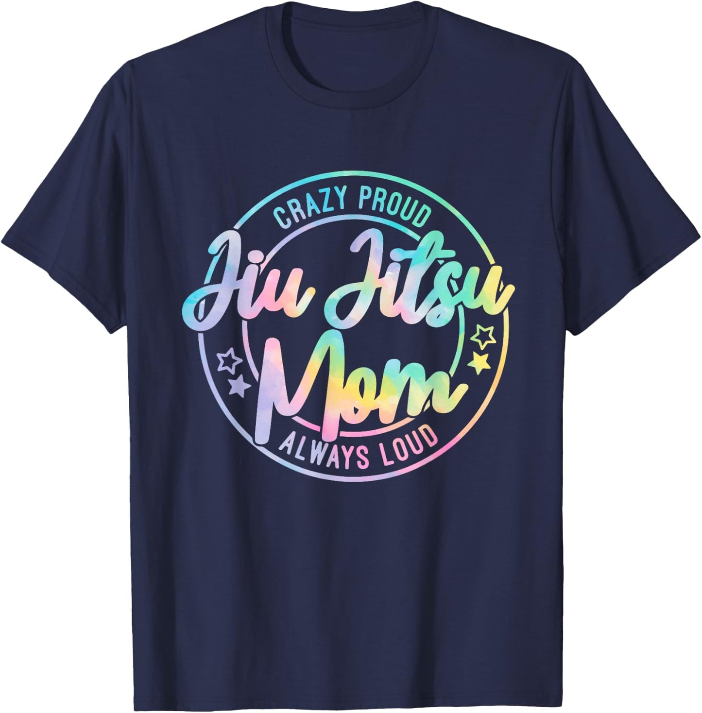 Crazy Proud Jiu Jitsu Mom Tie Dye Always Loud Mother's Day T-Shirt - T-Shirt | Navy