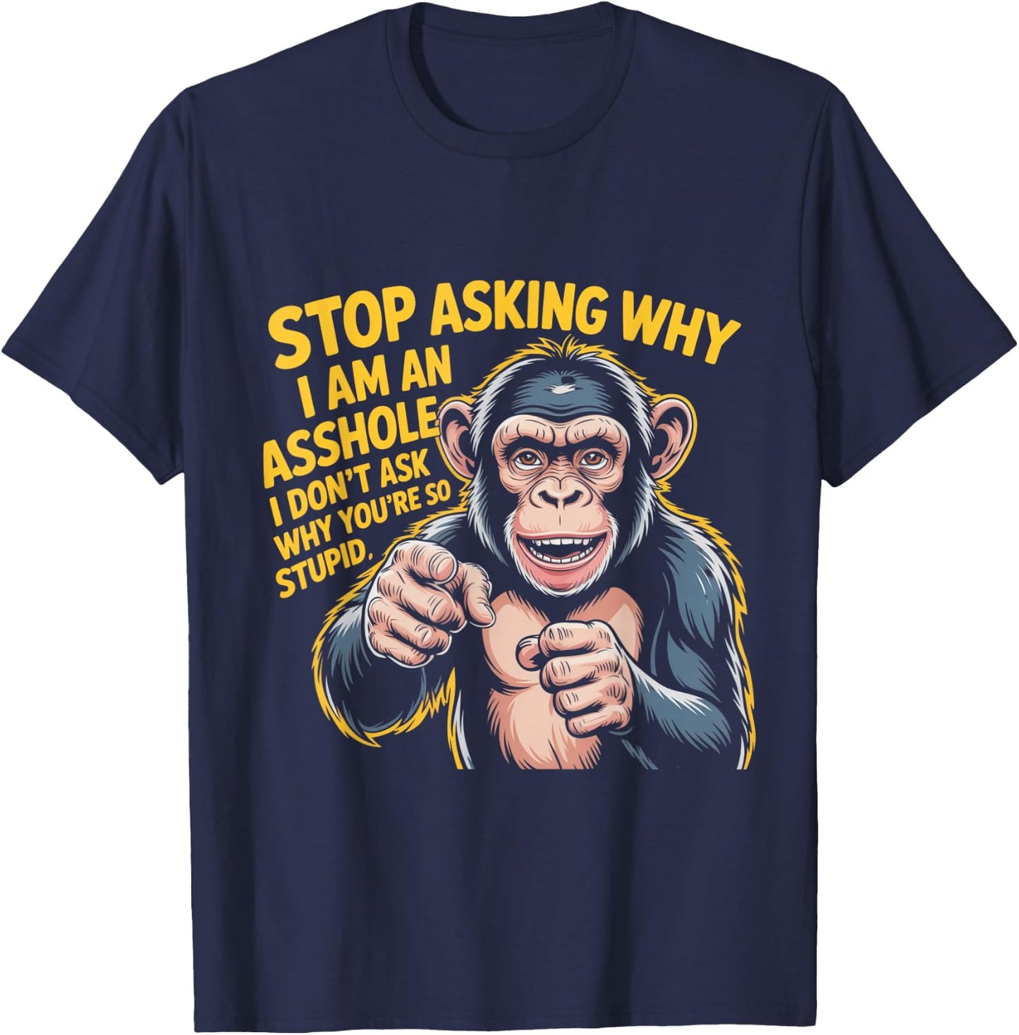 Stop Asking Why I Am An Asshole Design T-Shirt - T-Shirt | Navy