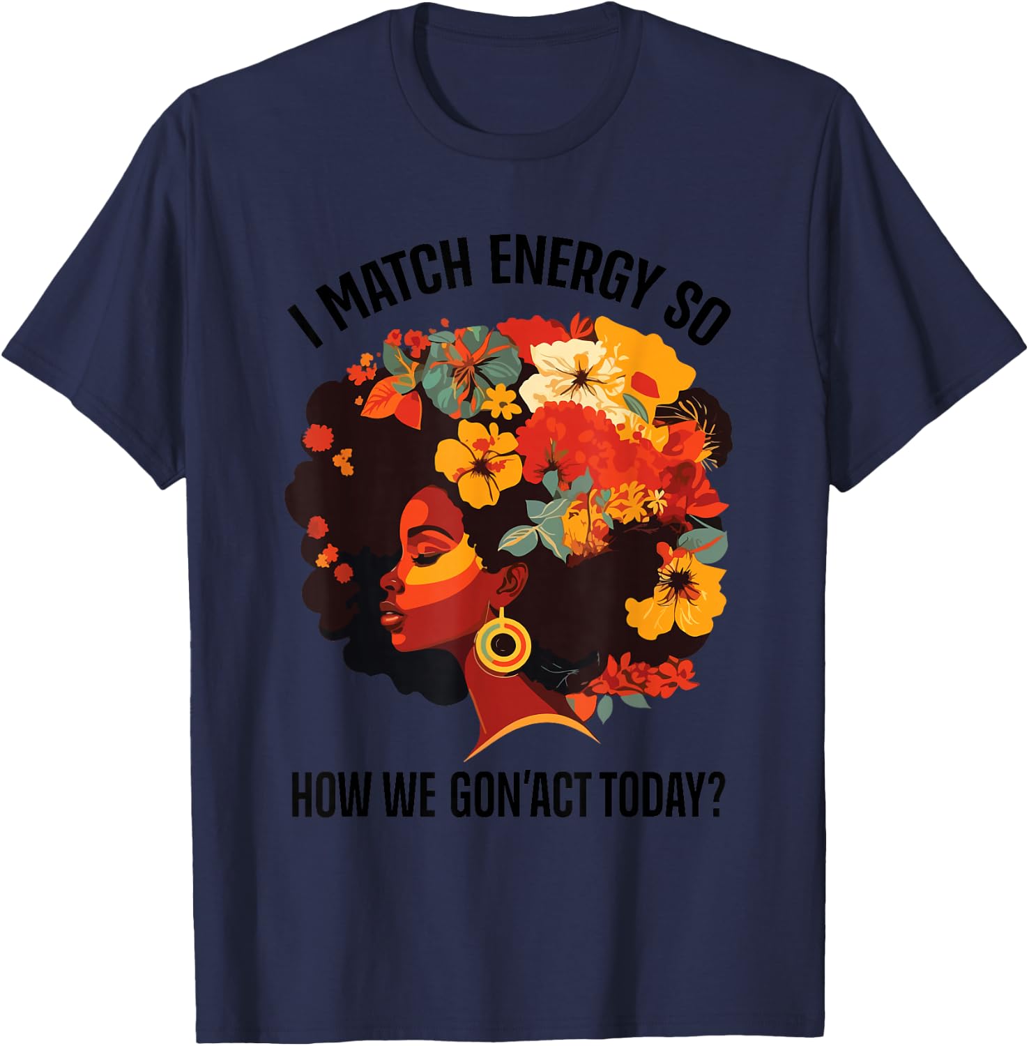 I Match Energy So How We Gon' Act Today Black Girl Women T-Shirt - T-Shirt | Navy