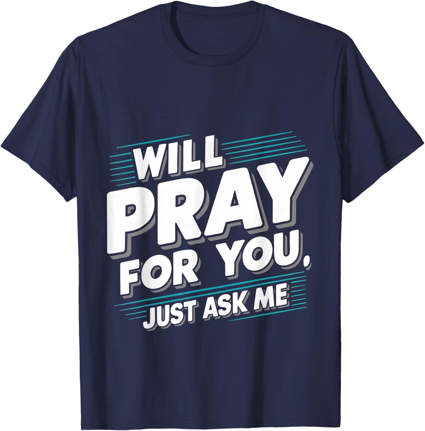 Will Pray For You, Just Ask Me T-Shirt - T-Shirt | Navy