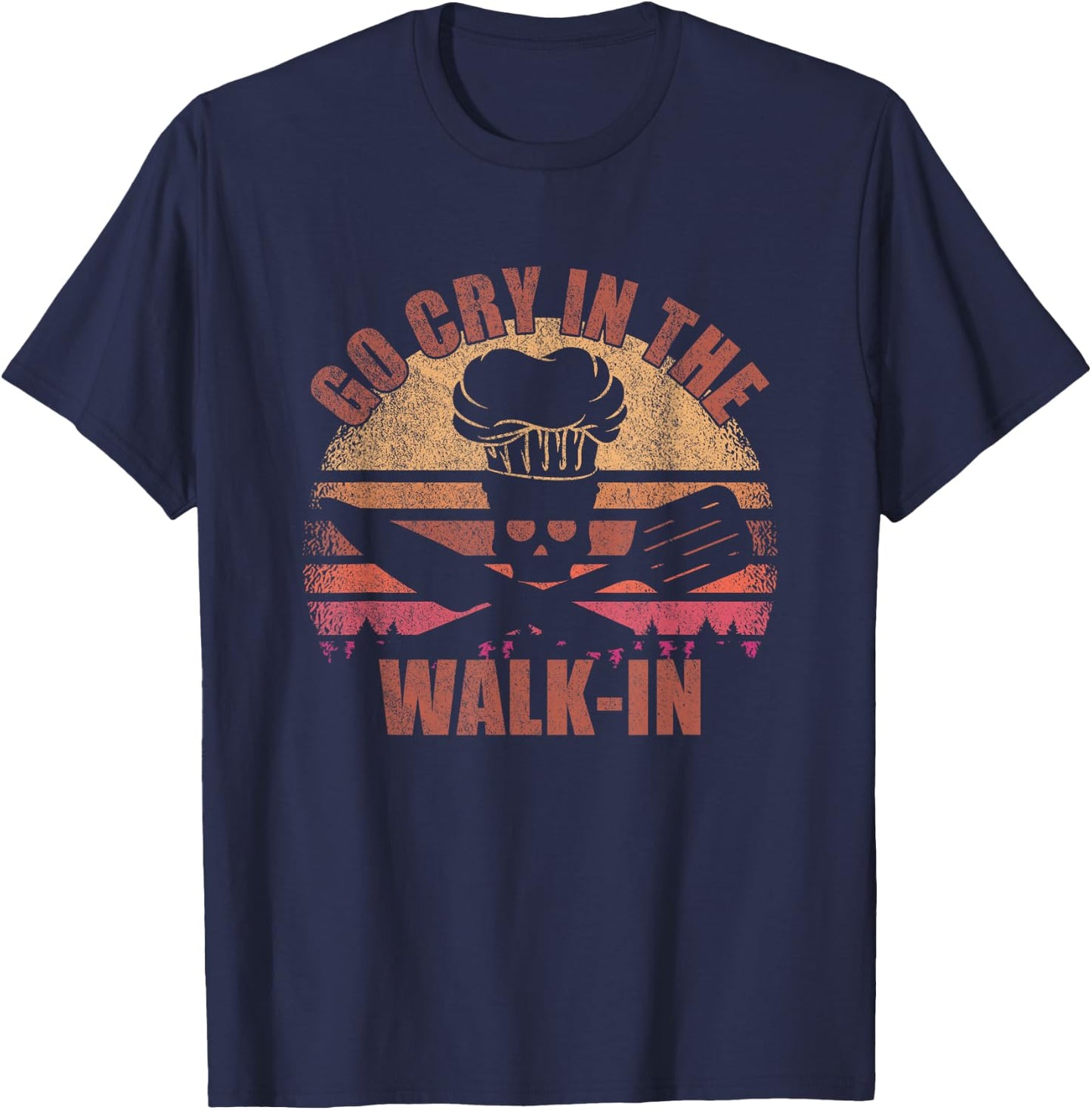 Go Cry In The Walk-In - Cook, Cooking, Kitchen, Vintage Chef T-Shirt - T-Shirt | Navy