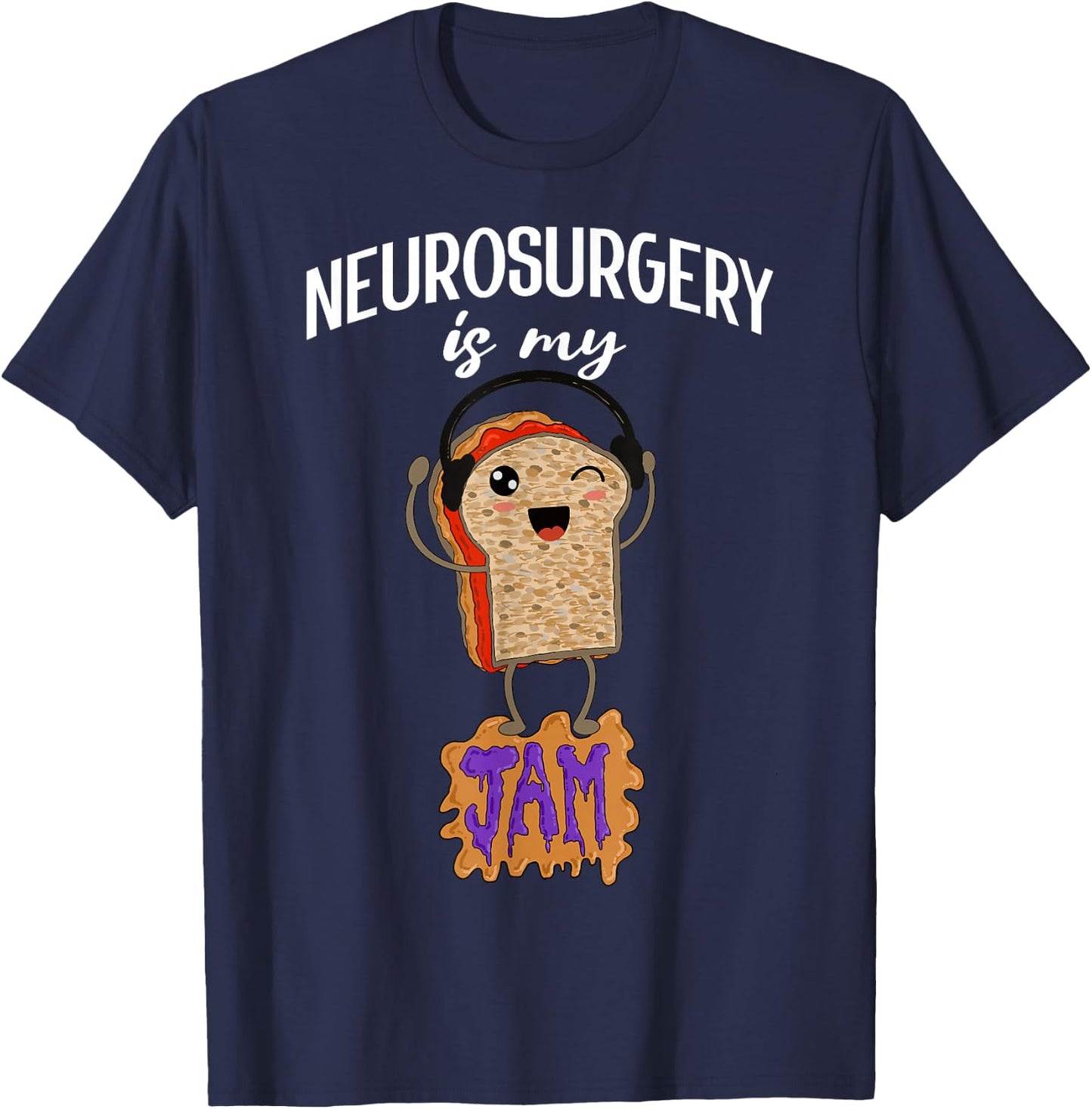 Neurosurgery is my Jam Funny Neurosurgeon Doctor Surgeon T-Shirt - T-Shirt | Navy