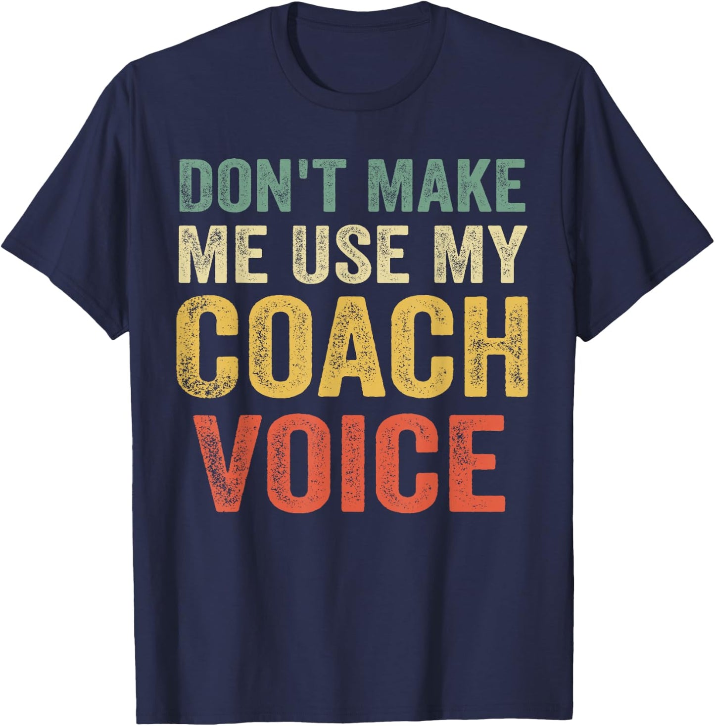 Don't Make Me Use My Coach Voice Funny Vintage Coaching Gift T-Shirt - T-Shirt | Navy