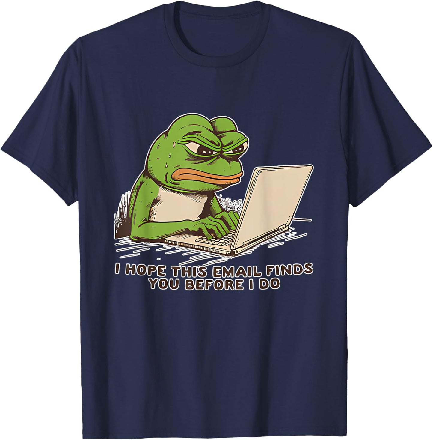 I Hope This Email Finds You Before I Do Frog T-Shirt - T-Shirt | Navy