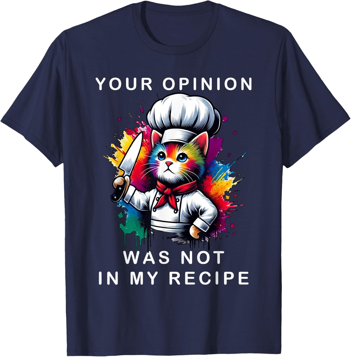 Your Opinion Was Not In My Recipe, Funny Chef Cooking Cat T-Shirt - T-Shirt | Navy