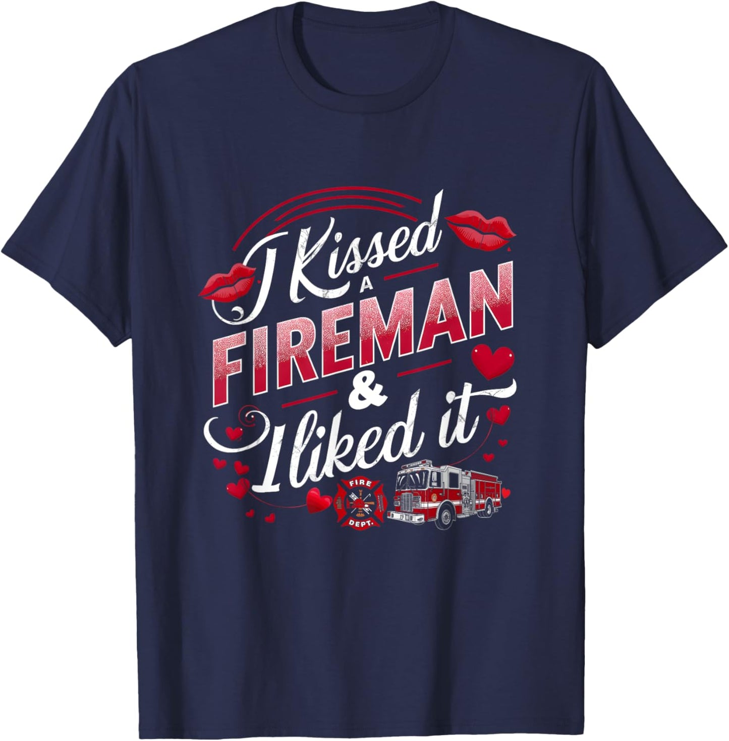 I Kissed A Fireman I Liked It Firefighter Valentine Days T-Shirt - T-Shirt | Navy