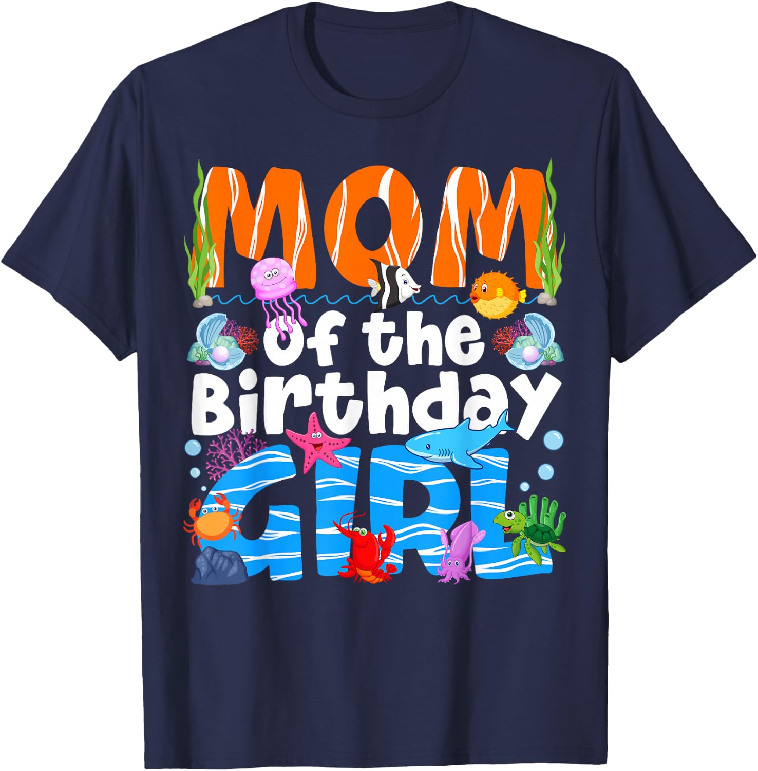 Mom Under Sea Birthday Party Girls Ocean Sea Animals Themed T-Shirt - T-Shirt | Navy