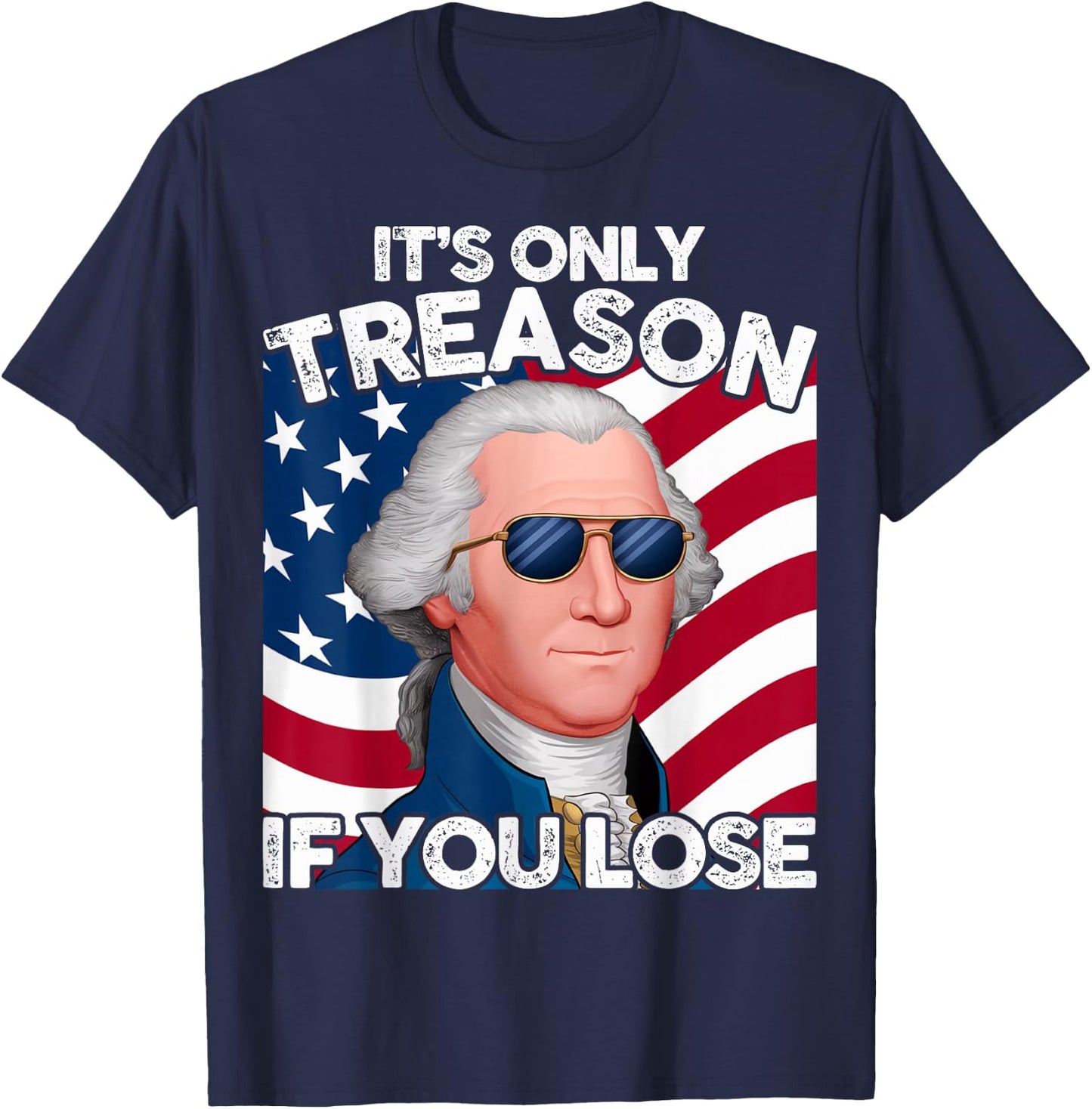 Funny 4th of July George Washington Only Treason If You Lose T-Shirt - T-Shirt | Navy