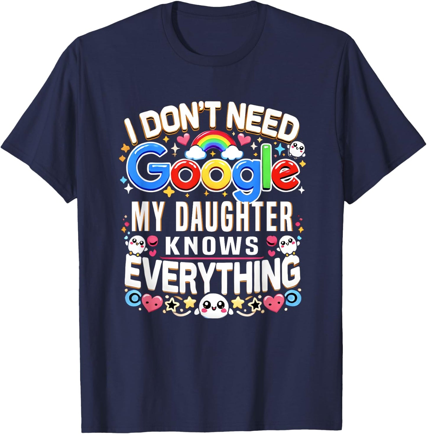 Funny I Don't Need Google, My Daughter Knows Everything Gift T-Shirt - T-Shirt | Navy