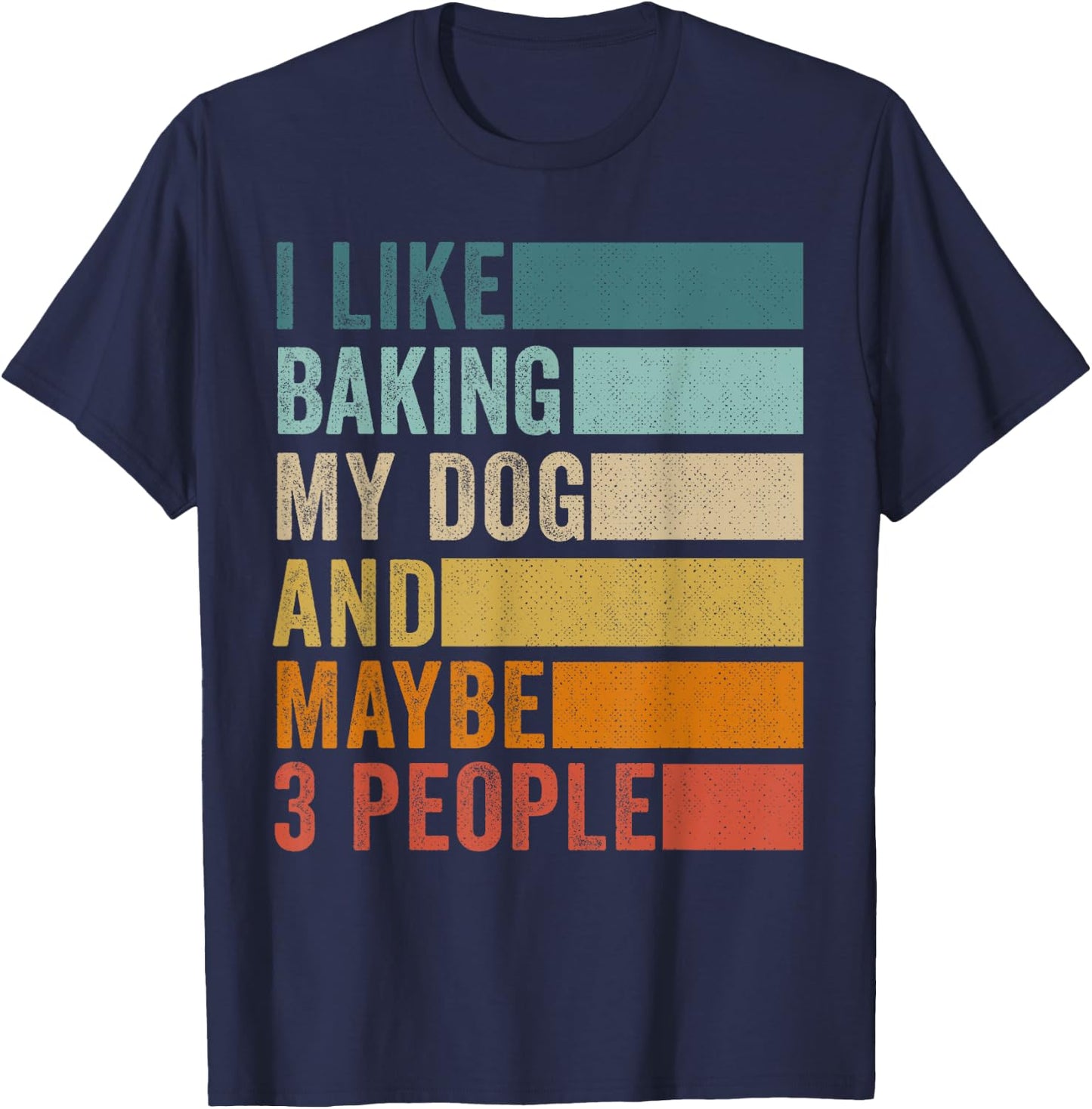 I Like Baking My Dog And Maybe 3 People Vintage Retro T-Shirt - T-Shirt | Navy