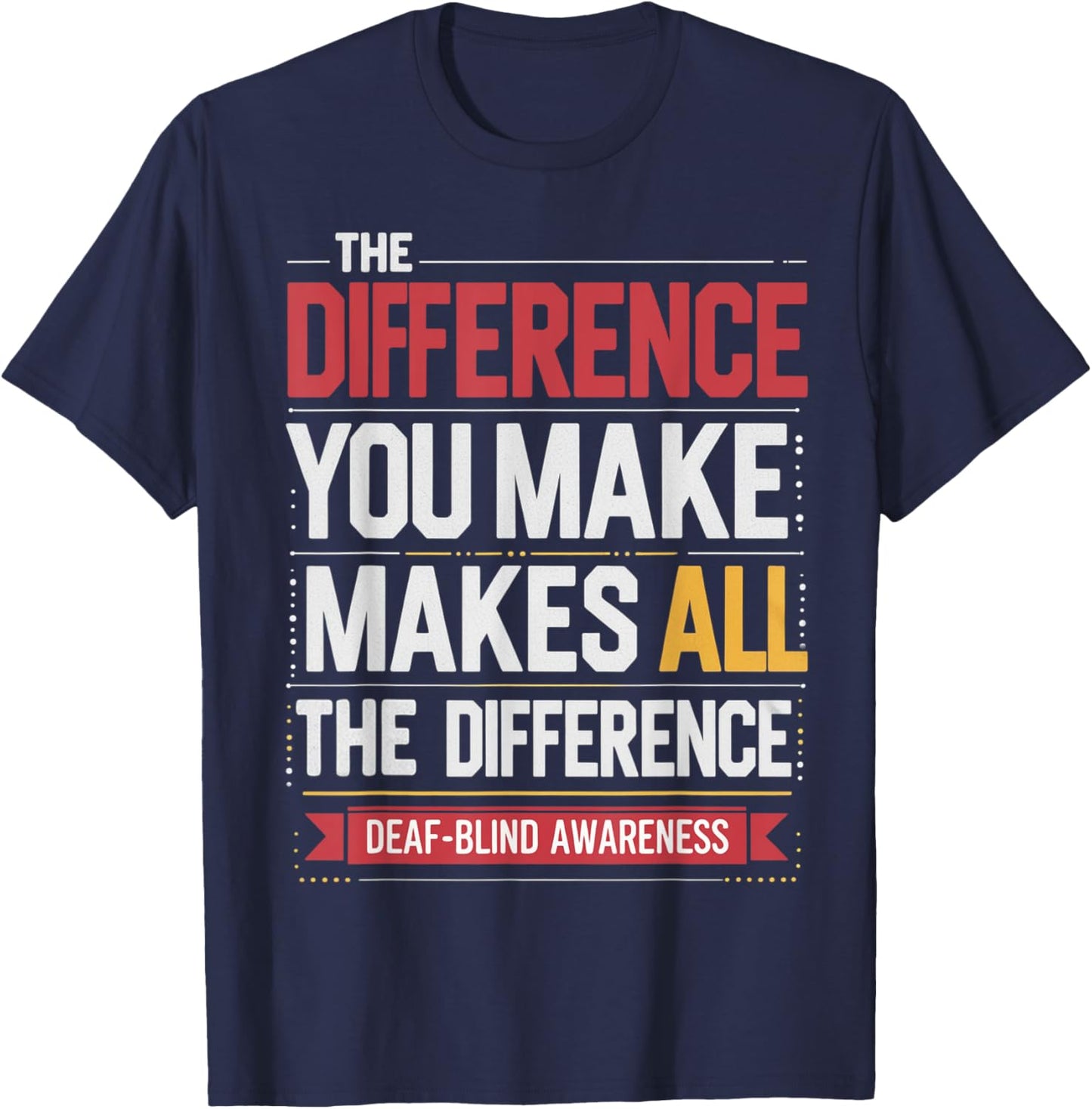Difference You Make Makes All Difference Deaf Blind Pride T-Shirt - T-Shirt | Navy