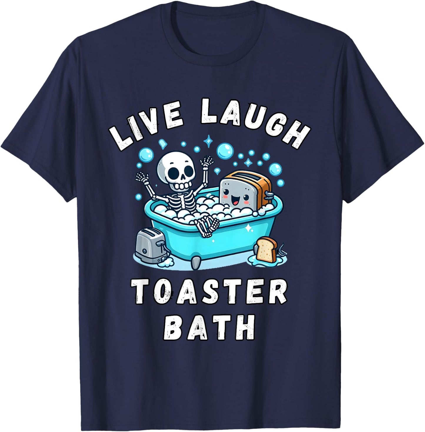 Live Laugh Toaster Bath, Sarcastic Unhinged Meme Saying T-Shirt - T-Shirt | Navy