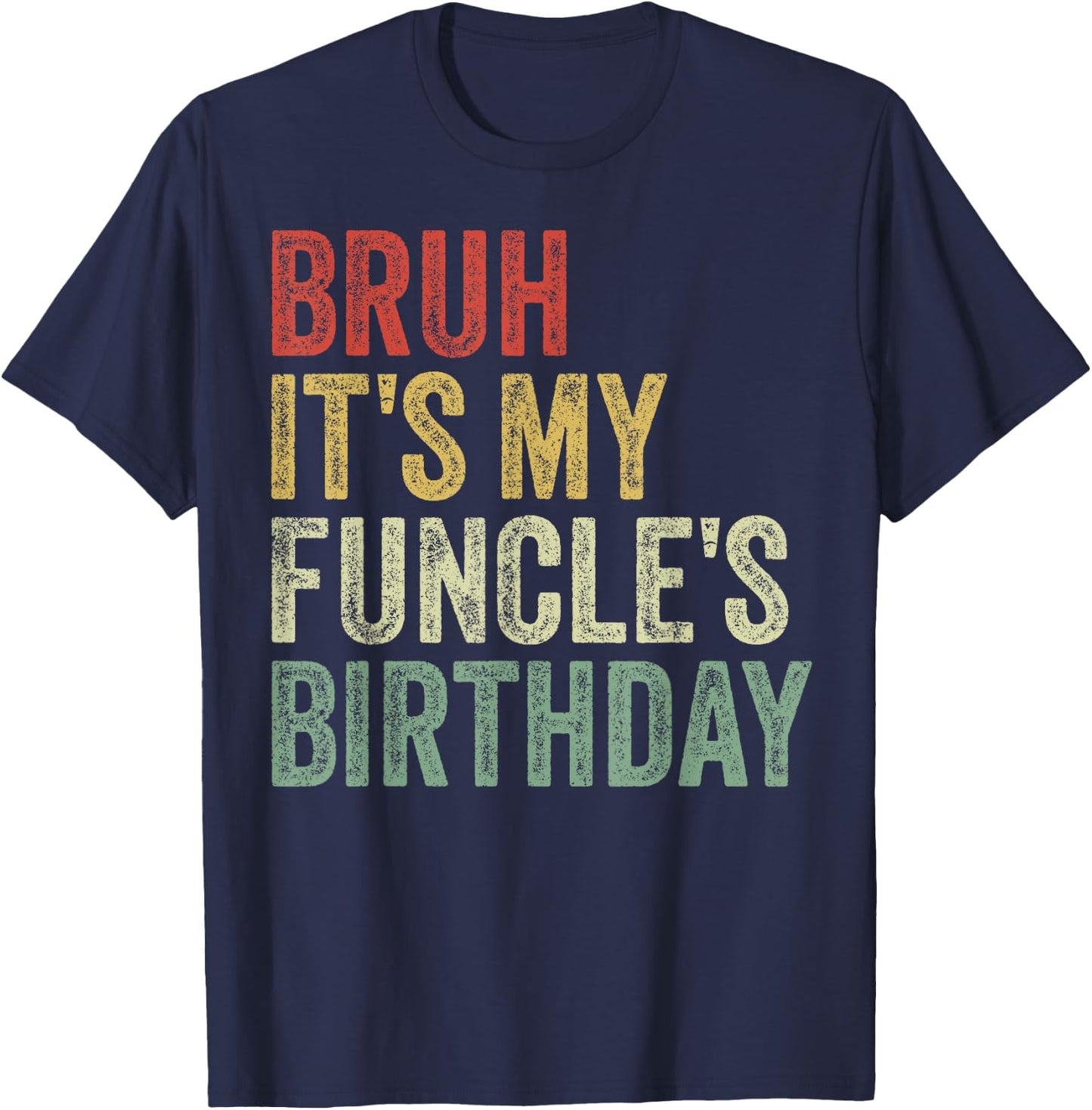 Bruh It's My Funcle's Birthday King Happy Joke Funny Uncle T-Shirt - T-Shirt | Navy