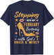 Stepping Into My February Birthday With Gods Grace And Mercy T-Shirt - T-Shirt | Navy