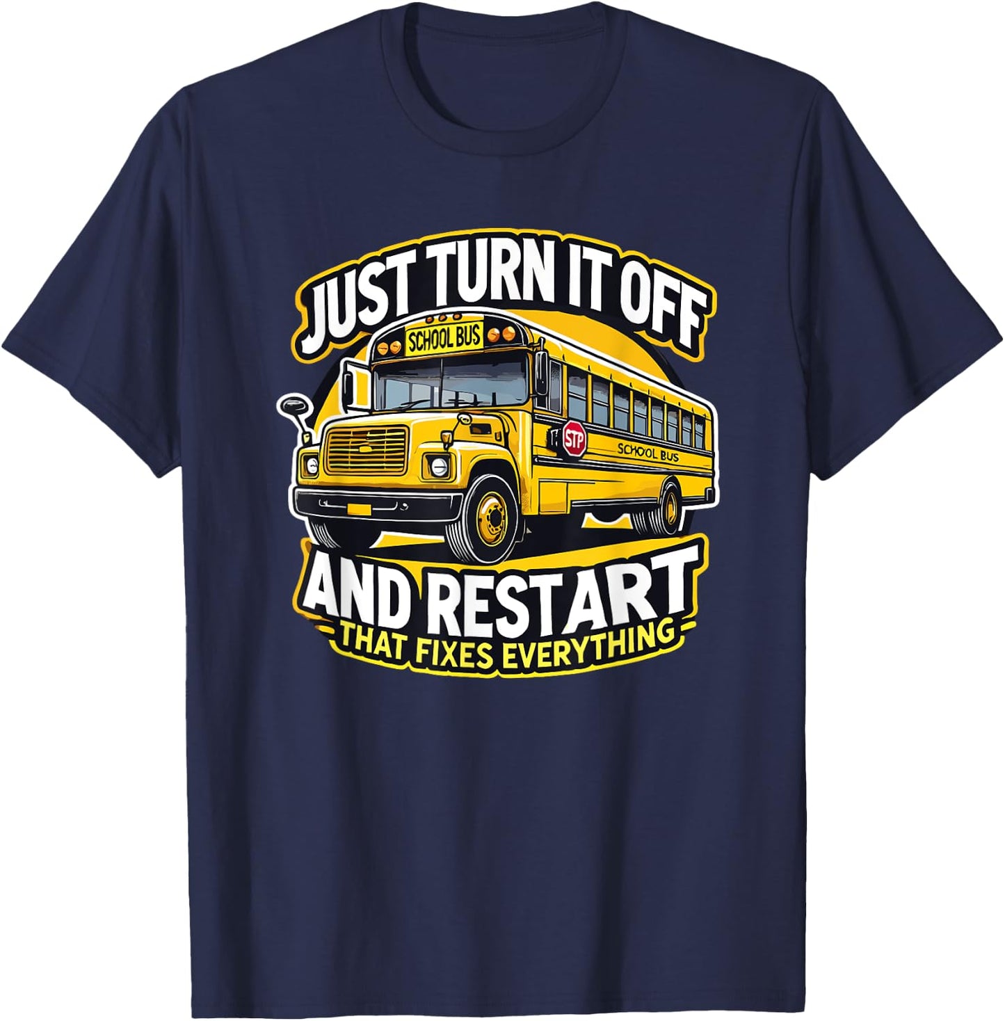 Just Turn It Off and Restart It School Bus Driver Funny T-Shirt - T-Shirt | Navy