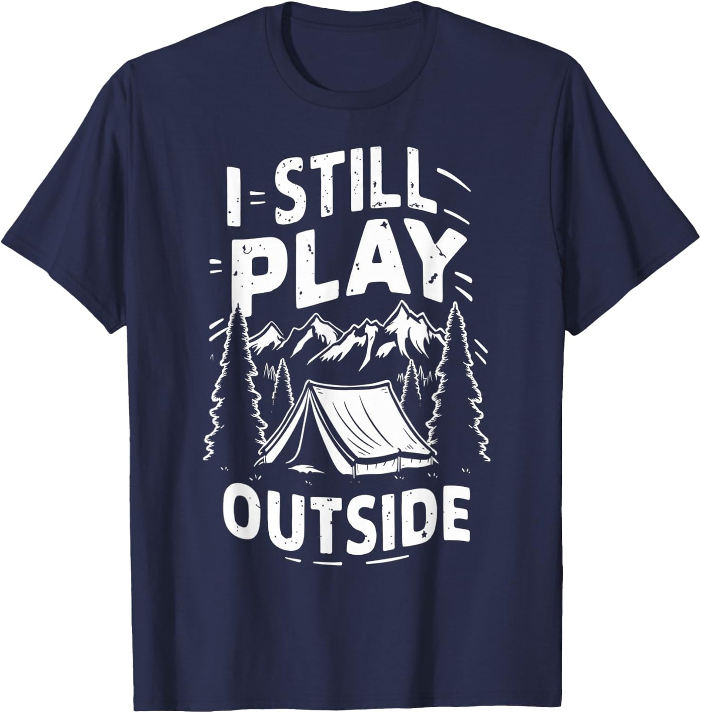 I Still Play Outside Funny Hiking Camping Camper Outdoors T-Shirt - T-Shirt | Navy