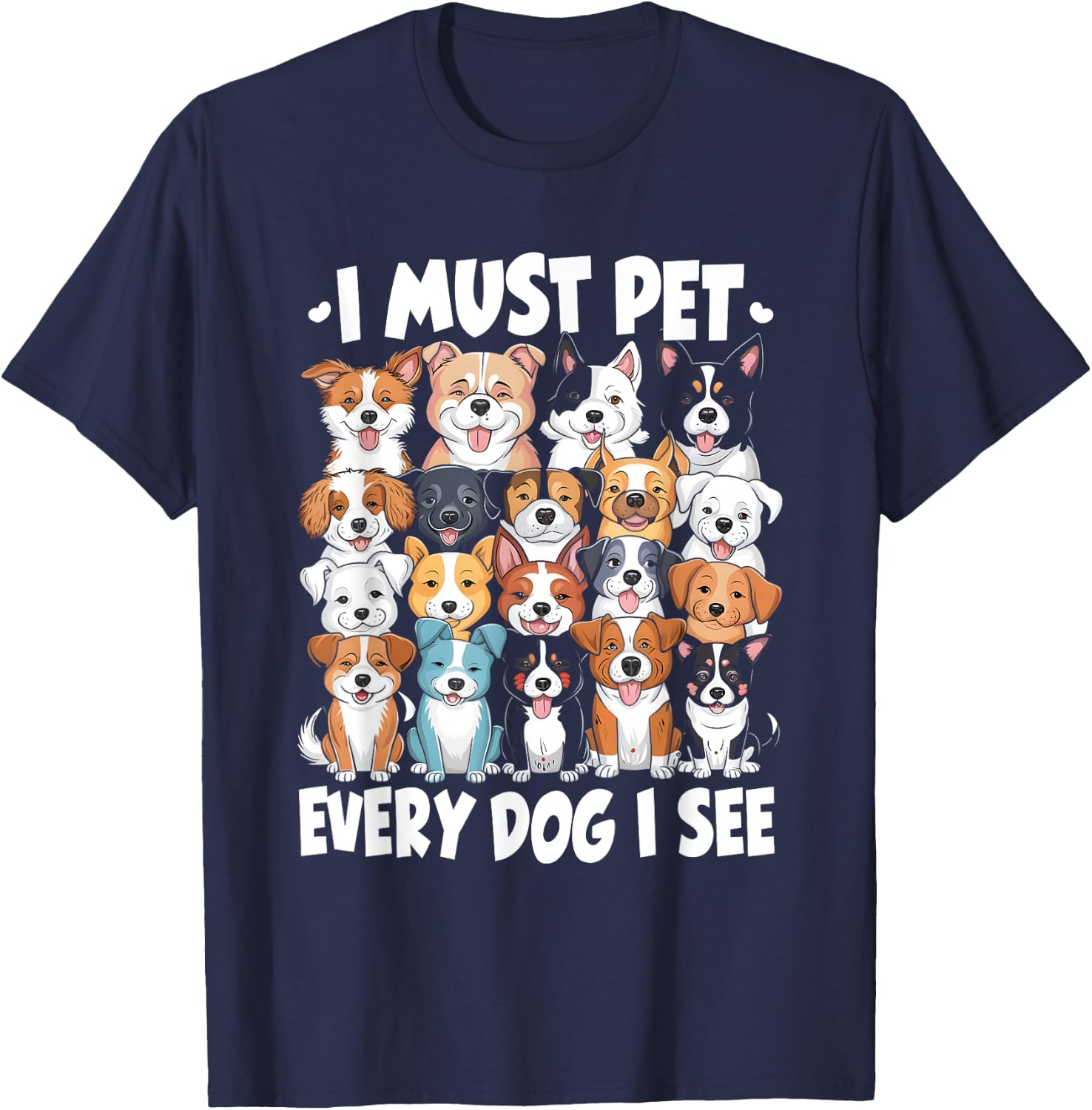 I Must Pet Every Dog I See Dog Lover T-Shirt - T-Shirt | Navy
