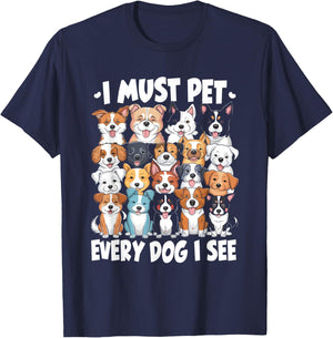 I Must Pet Every Dog I See Dog Lover T-Shirt - T-Shirt | Navy