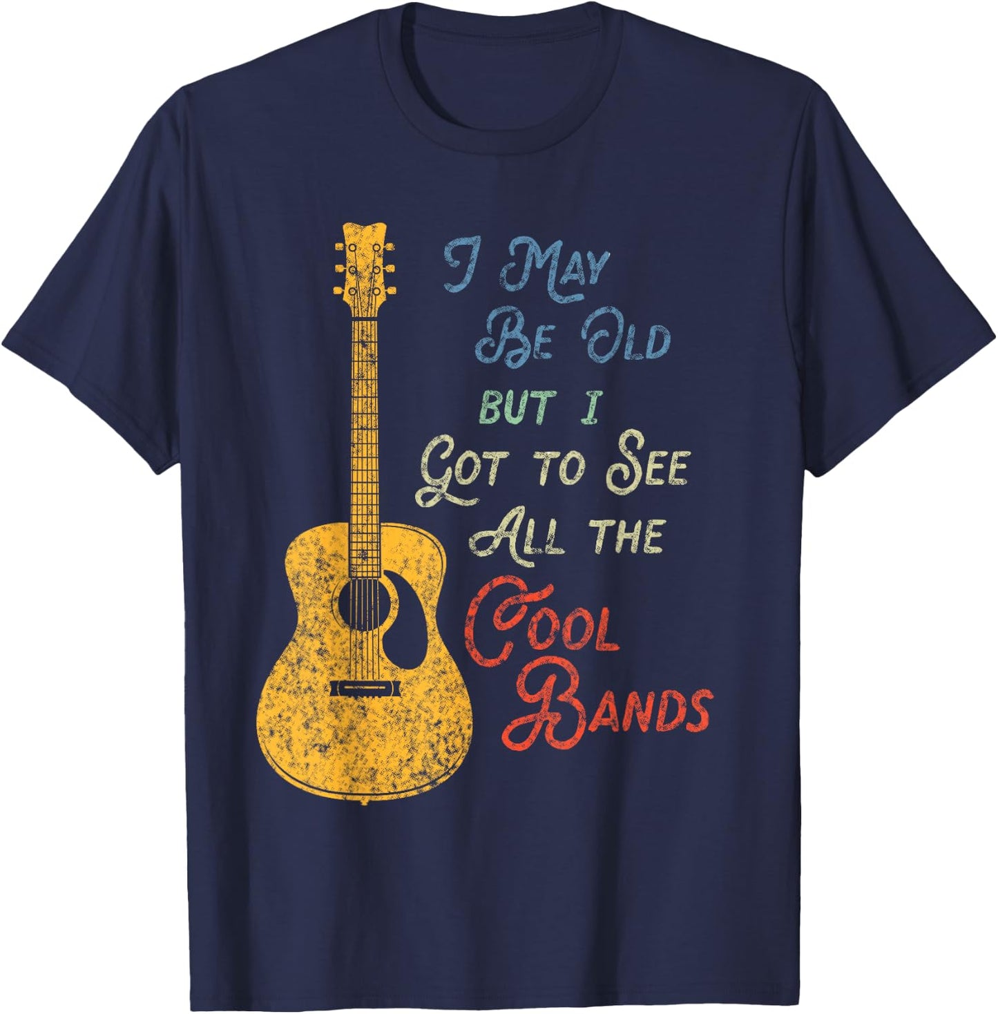 I May Be Old But I Got To See All The Cool Bands Vintage T-Shirt - T-Shirt | Navy