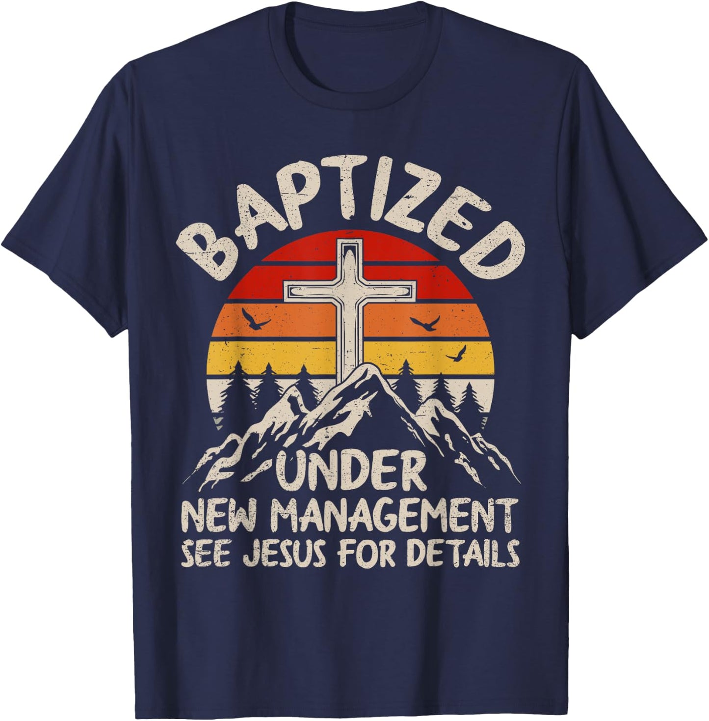 Baptized Under New Management See Jesus Baptism Christian T-Shirt - T-Shirt | Navy