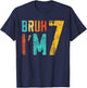 Bruh It's My 7th Birthday I'm 7 Year Old Birthday T-Shirt - T-Shirt | Navy