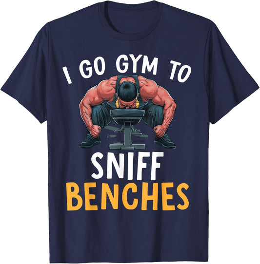 I Go Gym To Sniff Benches Funny Embarrassing Workout Meme T-Shirt - T-Shirt | Navy