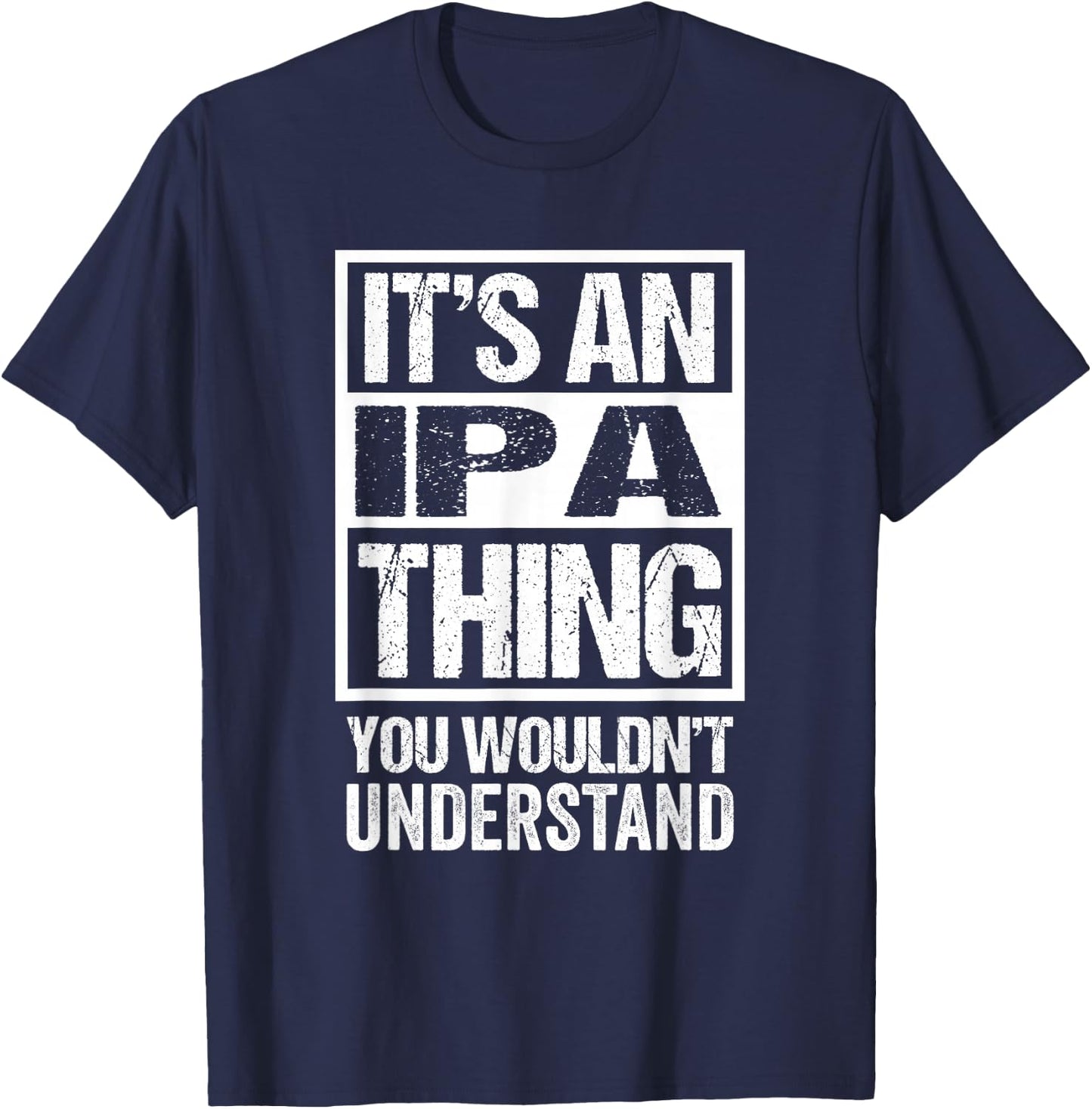 It's An IPA Thing You Wouldn't Understand Beer Lover T-Shirt - T-Shirt | Navy