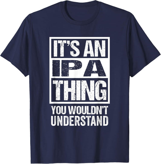 It's An IPA Thing You Wouldn't Understand Beer Lover T-Shirt - T-Shirt | Navy