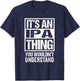 It's An IPA Thing You Wouldn't Understand Beer Lover T-Shirt - T-Shirt | Navy