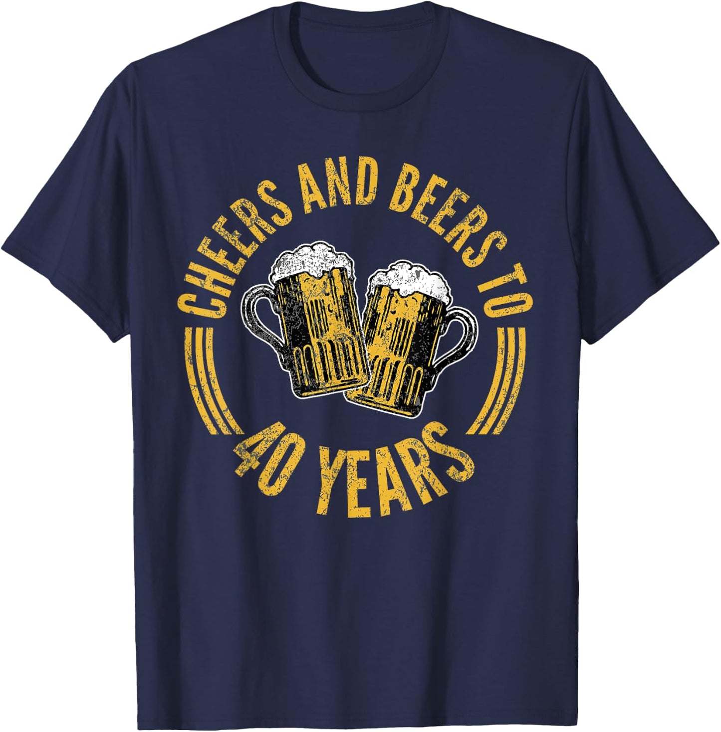 Cheers And Beers To 40 Years 40th Birthday Forty T-Shirt - T-Shirt | Navy