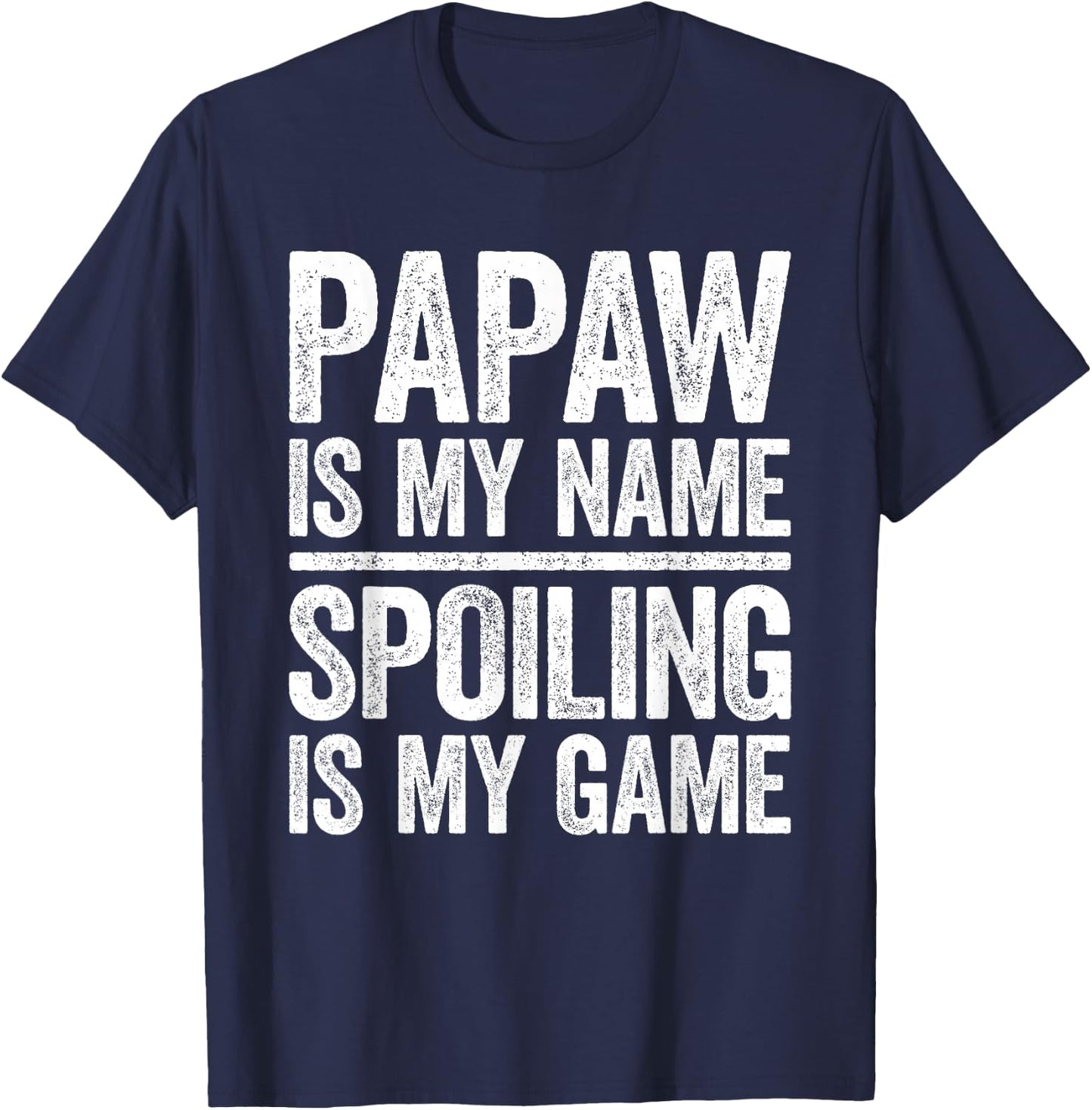 Papaw Is My Name Spoiling Is My Game Shirt Men Fathers Day T-Shirt - T-Shirt | Navy