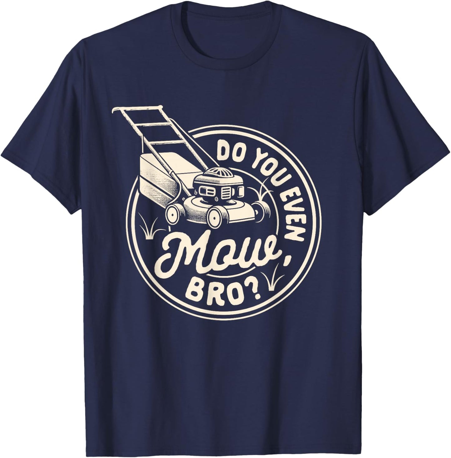 Lawn Mowing Lawn Whisperer Gardening Do You Even Mow Bro T-Shirt - T-Shirt | Navy