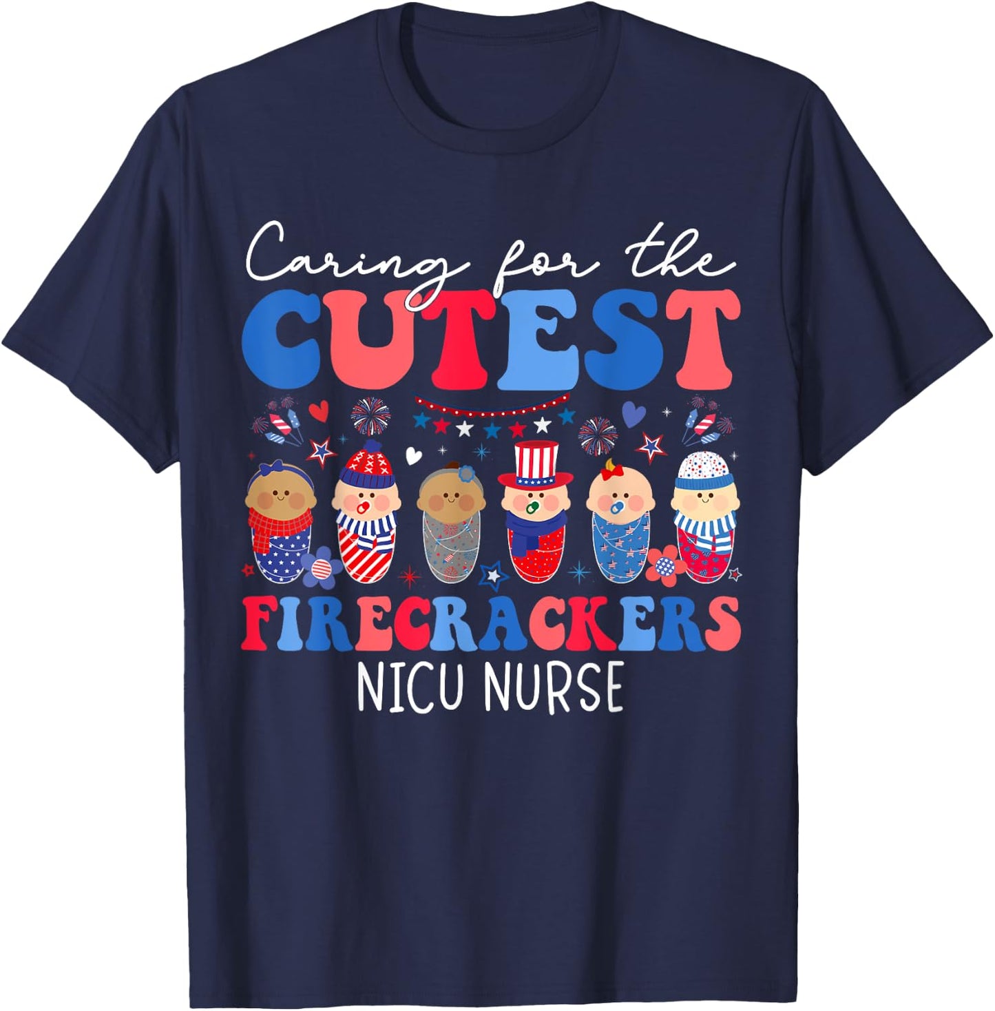 Caring For The Cutest Firecrackers NICU Nurse 4th Of July T-Shirt - T-Shirt | Navy
