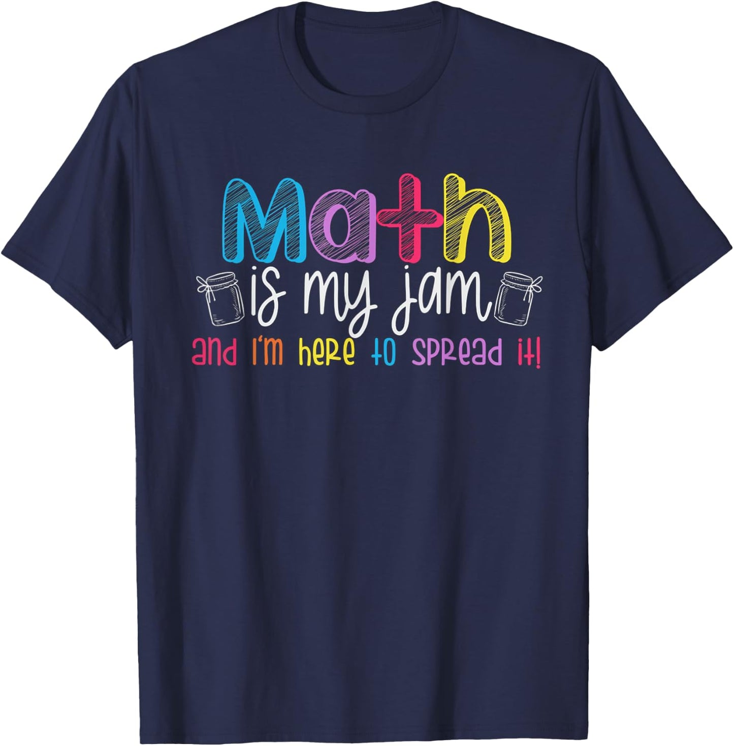 Math is My Jam And I'm Here To Spread It School Math Teacher T-Shirt - T-Shirt | Navy