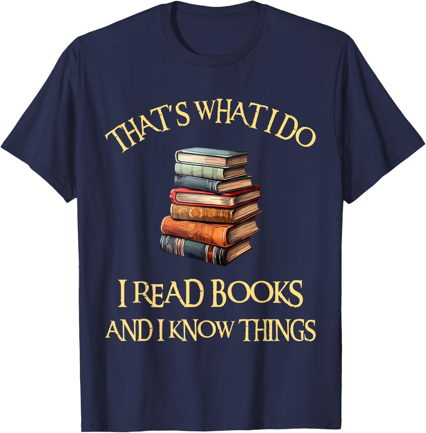 I Read Books And I Know Things l Book Reading T-Shirt - T-Shirt | Navy