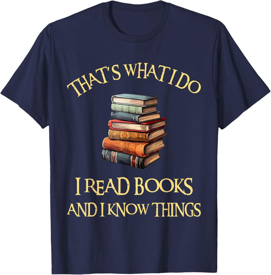I Read Books And I Know Things l Book Reading T-Shirt - T-Shirt | Navy
