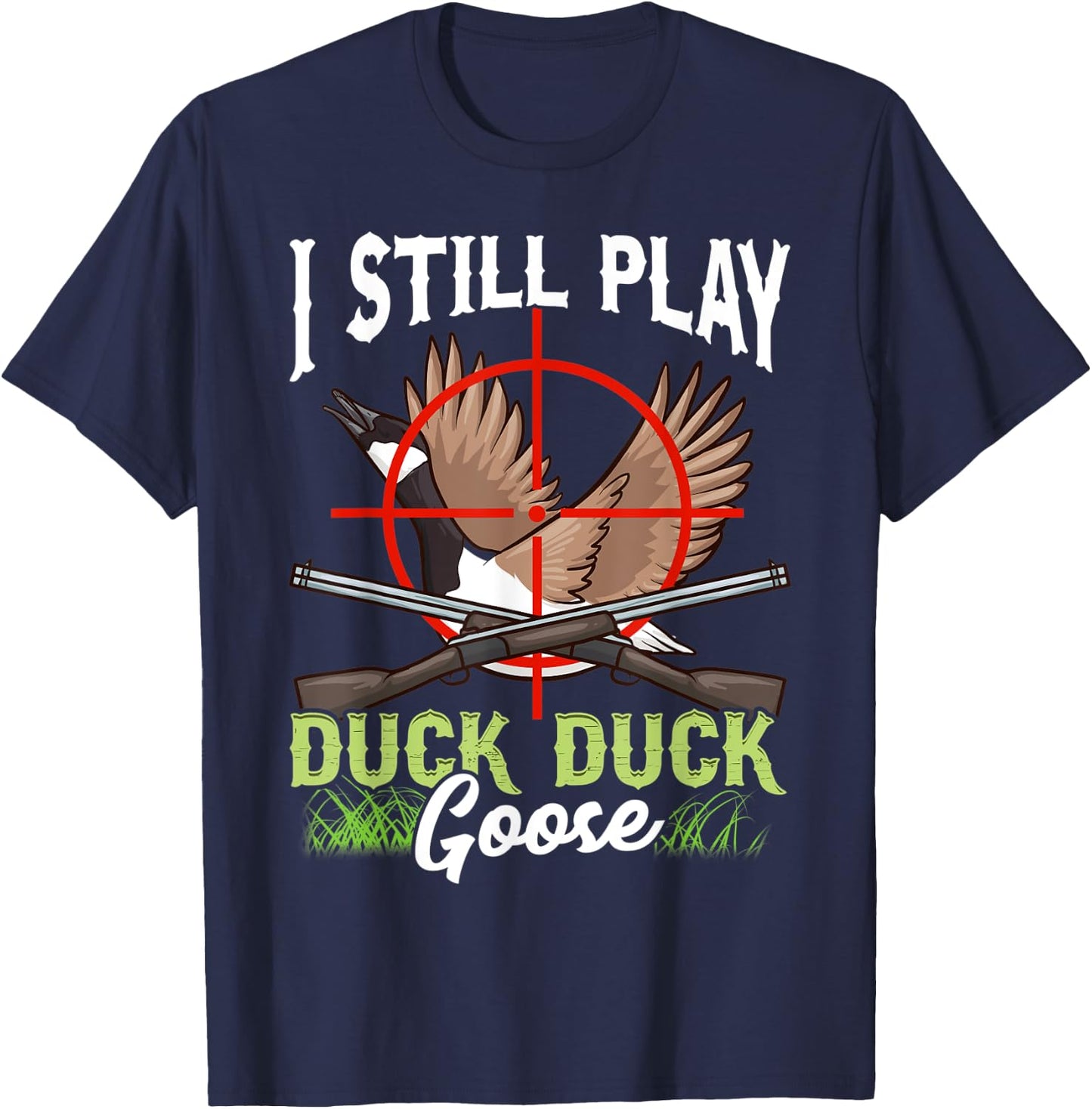 I Still Play Duck Duck Goose Wild Ducklings Hunter Fun Gift T-Shirt - T-Shirt | Navy