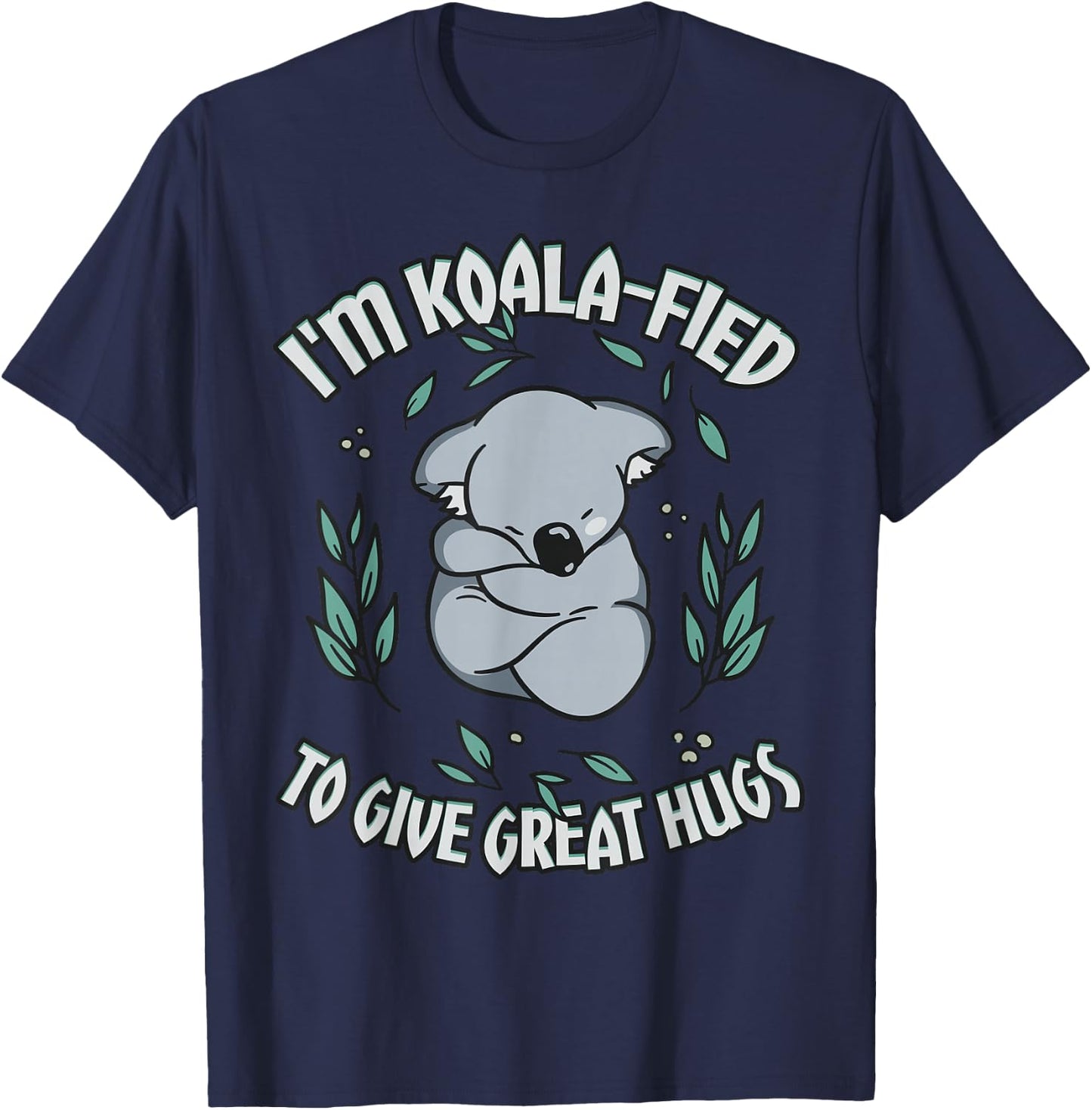 Koala-fied to Give Great Hugs Cute Koala Lover T-Shirt - T-Shirt | Navy