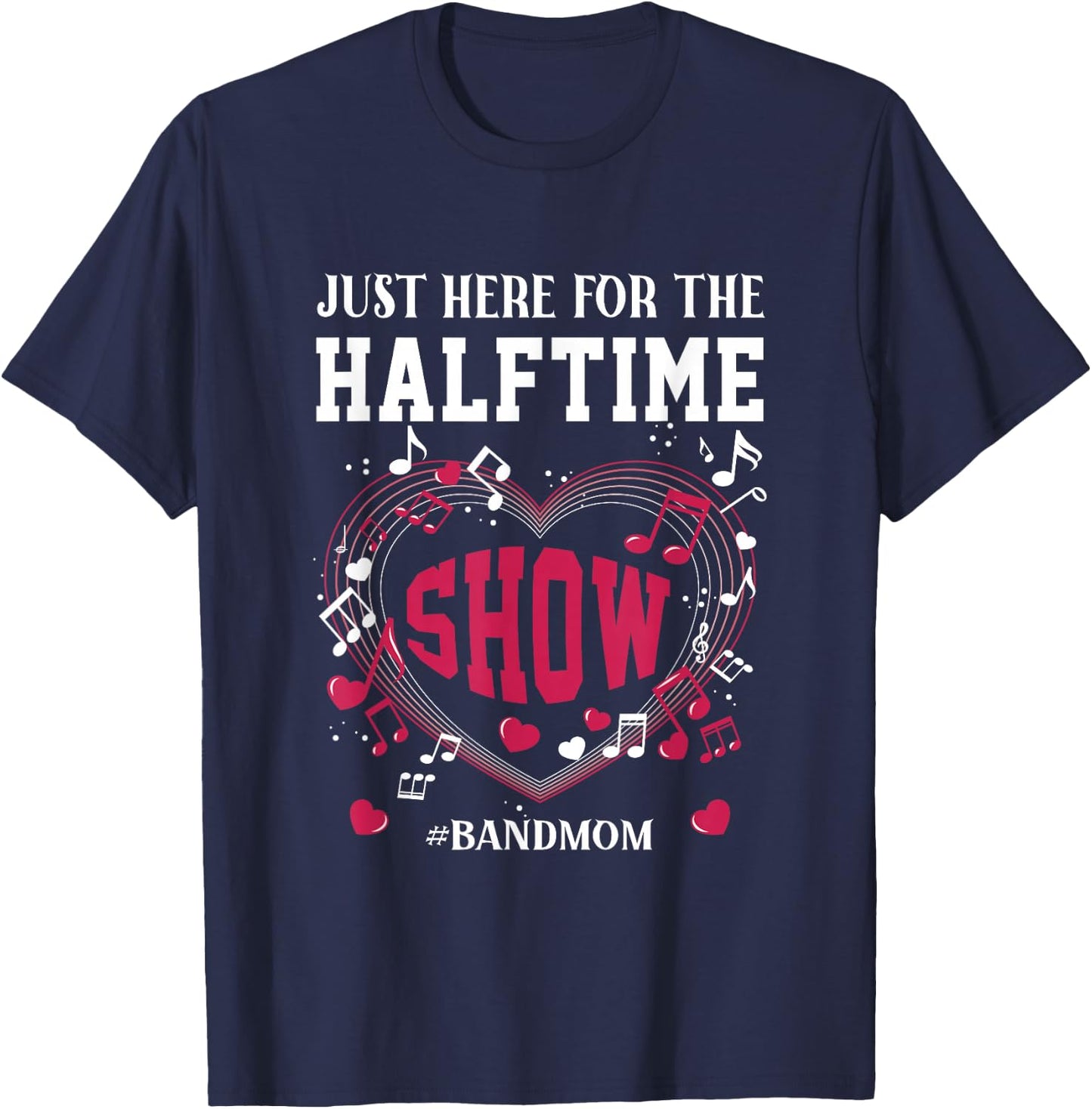 I'm Just Here for The Halftime Show Band Mom Music Saying T-Shirt - T-Shirt | Navy