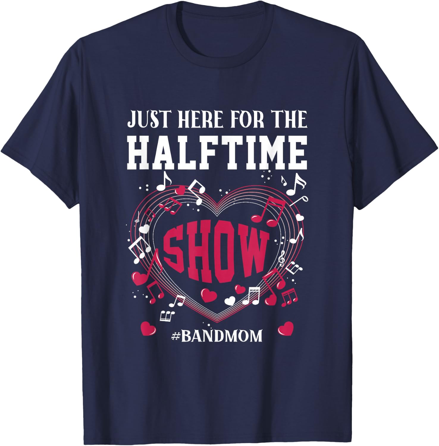 I'm Just Here for The Halftime Show Band Mom Music Saying T-Shirt - T-Shirt | Navy